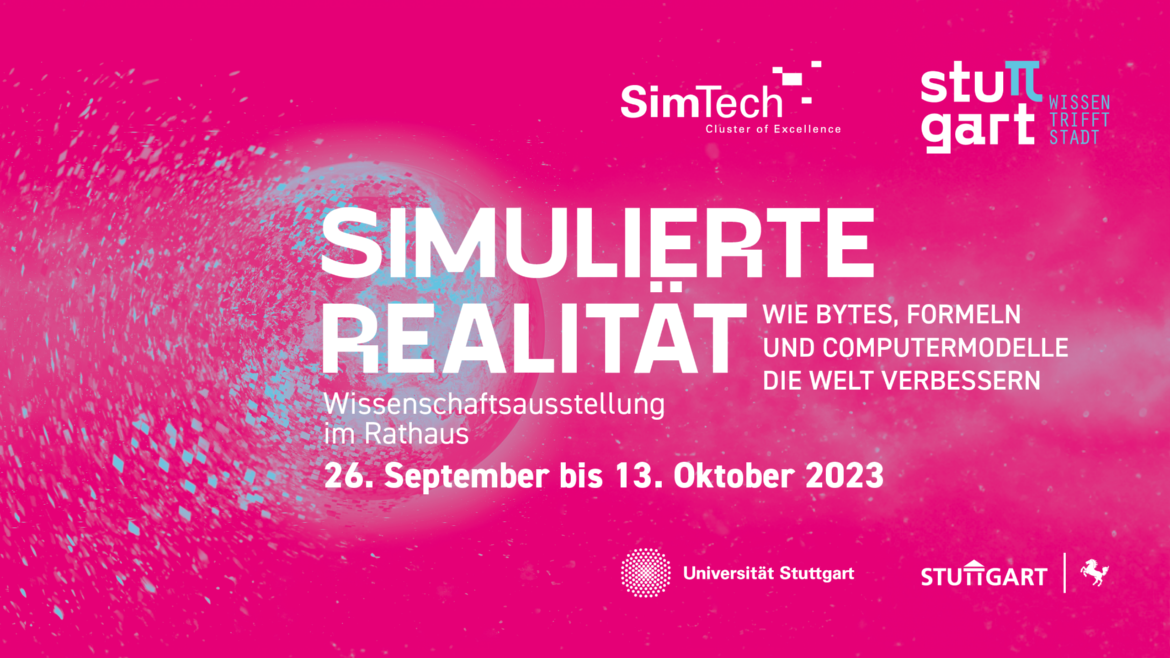 Wissenschaftsausstellung "Simulierte Realtät - Wie Bytes, Formeln und Computermodelle die Welt verbessern", 26. September bis 13. Oktober 2023, Rathaus Stuttgart
